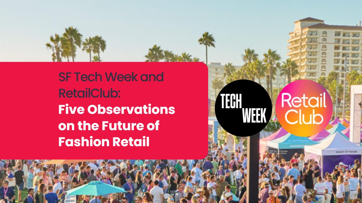 SF Tech Week and RetailClub: Five Observations on the Future of Fashion Retail