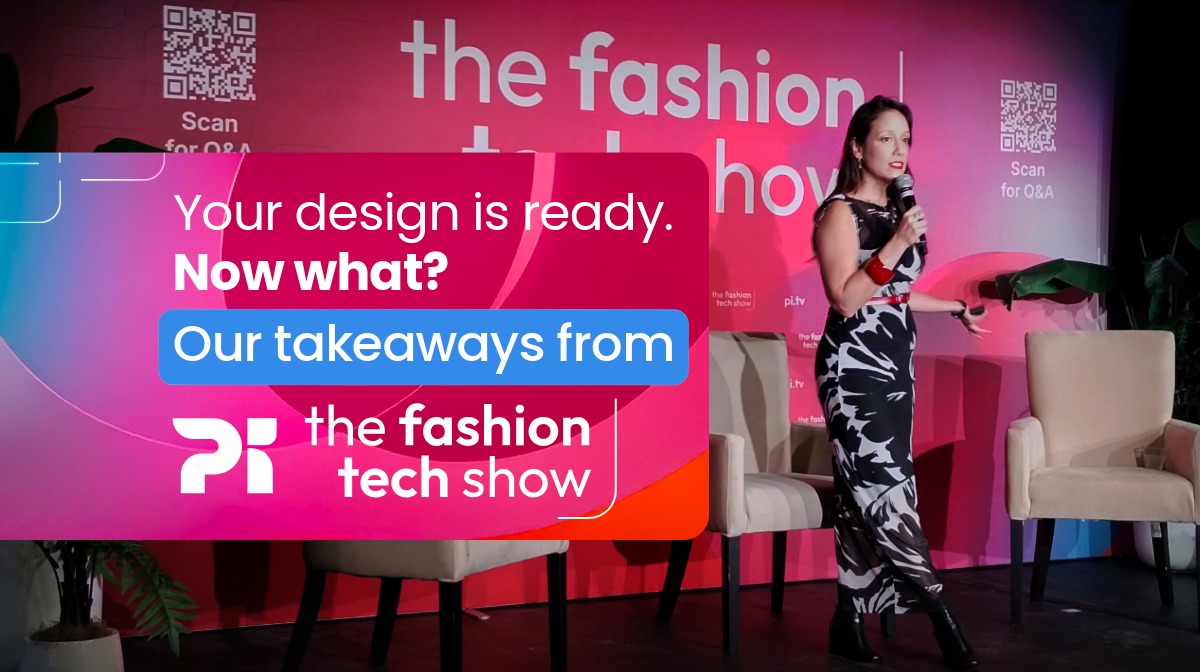 Your Design is Ready. Now What? Our Takeaways from The Fashion Tech Show New York 2026